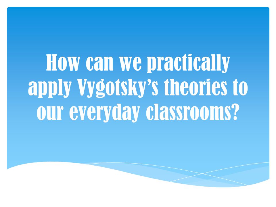 Applying vygotsky's theory in the classroom cheap